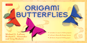 Origami Butterflies Kit: Kit Includes 2 Origami Books, 12 Fun Projects, 98 Origami Papers and Instructional DVD: Great for Both Kids and Adults [With By Michael G. Lafosse, Richard L. Alexander, Greg Mudarri Cover Image