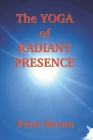 The Yoga of Radiant Presence By Peter Brown Cover Image