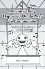 A Funny Thing Happened On the Way To Communion: Finding Subtle Humor in the Bible By Dale T. Stanton Cover Image
