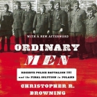Ordinary Men: Reserve Police Battalion 101 and the Final Solution in Poland By Christopher R. Browning, Kevin Gallagher (Read by) Cover Image