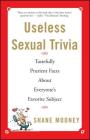 Useless Sexual Trivia: Tastefully Prurient Facts About Everyone's Favorite Subject By Shane Mooney Cover Image