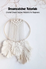 Dreamcatcher Tutorials: Crochet Dream Catcher Patterns for Beginners: How to Crochet Dream Catchers Cover Image