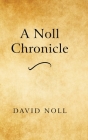 A Noll Chronicle By David Noll Cover Image