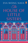 The House of Little Sisters By Eva Wong Nava Cover Image