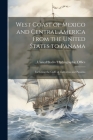 West Coast of Mexico and Central America From the United States to Panama: Including the Gulfs of California and Panama By United States Hydrographic Office (Created by) Cover Image