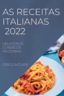 As Receitas Italianas 2022: Deliciosos Clássicos Regionais By Diego Moura Cover Image