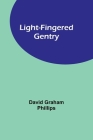 Light-Fingered Gentry By David Graham Phillips Cover Image