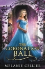 The Coronation Ball: A Four Kingdoms Cinderella Novelette By Melanie Cellier Cover Image