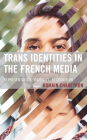 Trans Identities in the French Media: Representation, Visibility, Recognition Cover Image