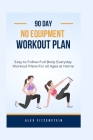 90-day no Equipment Workout Plan: Easy to Follow Full Body Everyday Workout Plans for all Ages at Home Cover Image