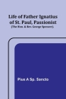 Life of Father Ignatius of St. Paul, Passionist (The Hon. & Rev. George Spencer). By Pius A. Sp Sancto Cover Image