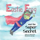 Eastie Frog: And the Super Secret By Shannon Rae Cover Image