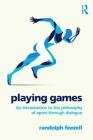 Playing Games: An Introduction to the Philosophy of Sport Through Dialogue By Randolph Feezell Cover Image