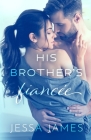 His Brother's Fiancée: Large Print By Jessa James Cover Image