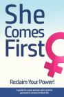 She Comes First - Reclaim Your Power! - A guide for sassy women who want to get back in control of their life: An empowering book about standing your Cover Image