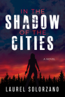 In the Shadow of the Cities, a Novel By Laurel Solorzano (Artist) Cover Image