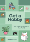 Get a Hobby: 365 Things to Do for Fun (Not Work!) By Jasmine Cho Cover Image