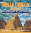 Nubian Kingdom (1000 BC): Culture, Conflicts and Its Glittering Treasures Ancient History Book 5th Grade Children's Ancient History Cover Image
