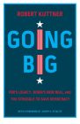 Going Big: Fdr's Legacy, Biden's New Deal, and the Struggle to Save Democracy By Robert Kuttner, Joseph E. Stiglitz (Foreword by) Cover Image
