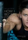 How I Became The Fittest Woman On Earth: My Story So Far Cover Image