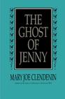 The Ghost of Jenny By Mary Joe Clendenin Cover Image