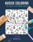Aussie Coloring: AN ADULT COLORING BOOK: Melbourne & Australia - 2 Coloring Books In 1 By Skyler Rankin Cover Image