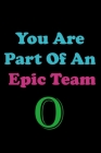 You Are Part Of An Epic Team O: Coworkers Gifts, Coworker Gag Book, Member, Manager, Leader, Strategic Planning, Employee, Colleague and Friends. By Mark Team Cover Image