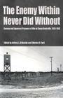 The Enemy Within Never Did Without: German and Japanese Prisoners of War At Camp Huntsville, Texas, 1942-1945 By Dr. Jeffrey L. Littlejohn (Editor), Charles H. Ford (Editor), Micki Brady (Contributions by), Carolyn Carroll (Contributions by), Christopher Chance (Contributions by), Dan Cotchen (Contributions by), Patricia Hale (Contributions by), Amy Hyden (Contributions by), Natalie Miles (Contributions by), Sharla Morning (Contributions by), Bradley Trefz (Contributions by), Dale Wagner (Contributions by) Cover Image