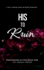 His To Ruin: A Dark Revenge Romance Cover Image