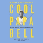 The Bona Fide Legend of Cool Papa Bell Lib/E: Speed, Grace, and the Negro Leagues By Lonnie Wheeler, David Sadzin (Read by) Cover Image