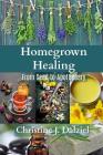 Homegrown Healing: From Seed to Apothecary By Christine J. Dalziel Cover Image