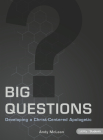 Big Questions - Teen Bible Study Leader Kit: Developing a Christ-Centered Apologetic Cover Image