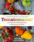 Tomatomania!: A Fresh Approach to Celebrating Tomatoes in the Garden and in the Kitchen By Scott Daigre, Jenn Garbee Cover Image