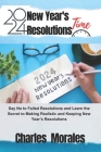 2024 New Year's Resolutions Time: Say No to Failed Resolutions and Learn the Secret to Making Realistic and Keeping New Year's Resolutions By Charles Morales Cover Image