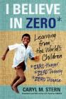 I Believe in ZERO: Learning from the World's Children Cover Image