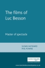 The Films of Luc Besson: Master of Spectacle By Susan Hayward (Editor), Philip Powrie (Editor) Cover Image