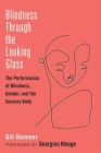 Blindness Through the Looking Glass: The Performance of Blindness, Gender, and the Sensory Body (Corporealities: Discourses Of Disability) By Gili Hammer Cover Image