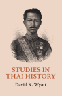 Studies in Thai History: Collected Articles By David K. Wyatt Cover Image