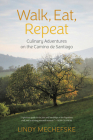 Walk, Eat, Repeat: Culinary Adventures on the Camino de Santiago By Lindy Mechefske Cover Image