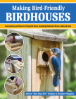 Making Bird-Friendly Birdhouses: Instructions and Plans for 15 Specific Birds, Including Bluebirds, Wrens, Robins & Owl By Melvin Bird Man Mel Toellner, Matt Maguire Cover Image