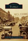 Tupelo (Images of America) By David Baker, Dick Hill, Mem Leake Cover Image