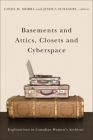 Basements and Attics, Closets and Cyberspace: Explorations in Canadian Women's Archives (Life Writing #46) By Linda M. Morra (Editor), Jessica Schagerl (Editor) Cover Image