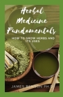 Herbal Medicine Fundamentals: How to Grow Herbs And Its Uses Cover Image