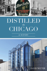 Distilled in Chicago: A History (American Palate) By David Witter Cover Image