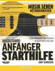Bassgitarre-Anfänger Starthilfe: Lerne Grundlegende Linien, Rhythmen und Spiele Deine Ersten Lieder By Andy Schneider Cover Image