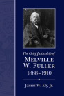 The Chief Justiceship of Melville W. Fuller, 1888-1910 (Chief Justiceships of the United States Supreme Court) By James W. Ely Cover Image