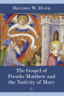 The Gospel of Pseudo-Matthew and the Nativity of Mary By Brandon W. Hawk Cover Image