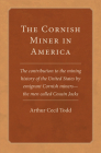The Cornish Miner in America: The Contribution to the Mining History of the United States by Emigrant Cornish Miners--The Men Called Cousin Jacks Vo (Western Lands and Waters) By Arthur Cecil Todd Cover Image