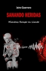 Sanando Heridas: Mientras Rompo en Llanto By Jairo Guerrero Cover Image