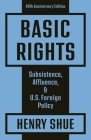 Basic Rights: Subsistence, Affluence, and U.S. Foreign Policy: 40th Anniversary Edition By Henry Shue Cover Image